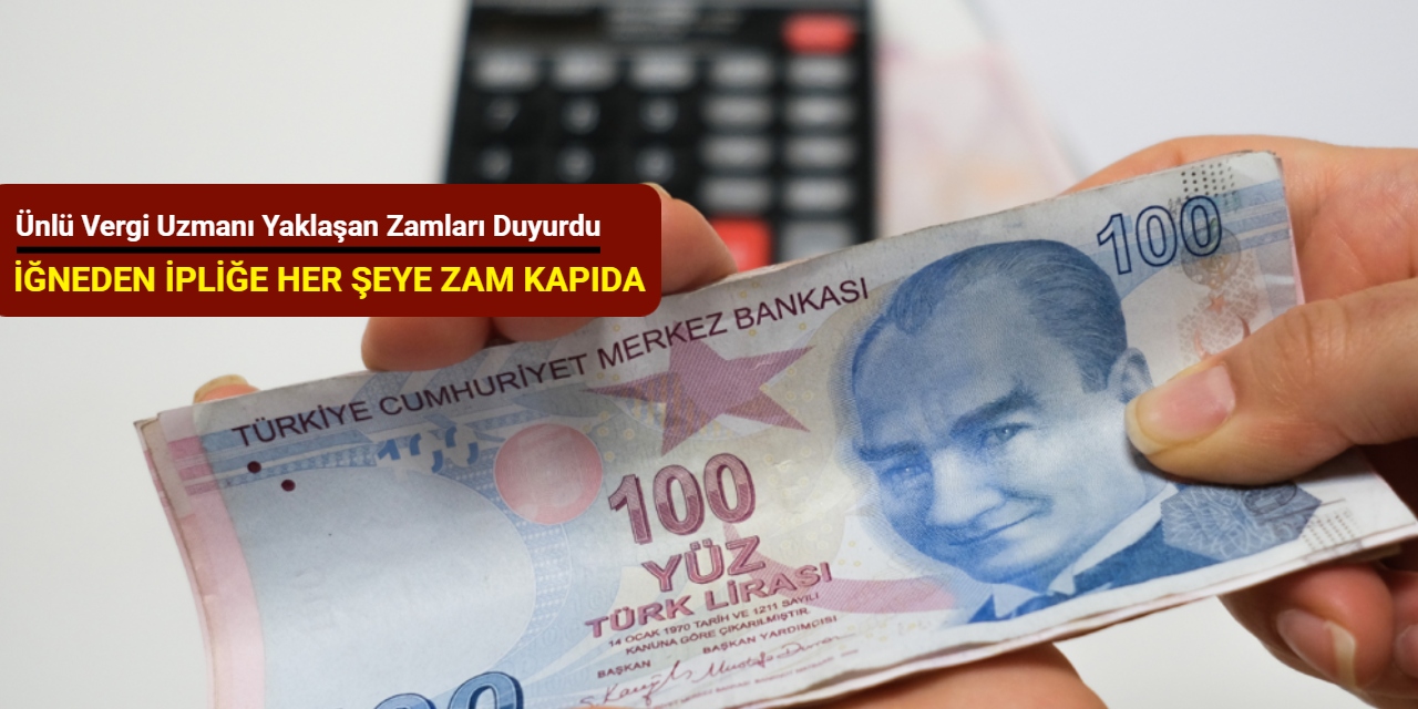 Ünlü vergi uzmanı yaklaşan zamları duyurdu: İğneden ipliğe her şeye zam kapıda