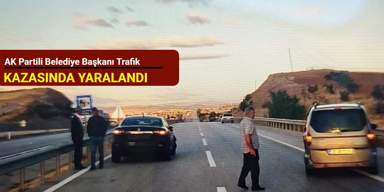 AK Partili belediye başkanı trafik kazasında yaralandı