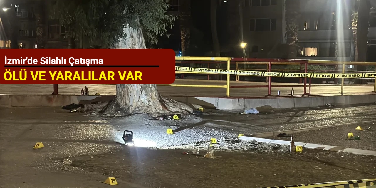 İzmir'de silahlı çatışma: Ölü ve yaralılar var