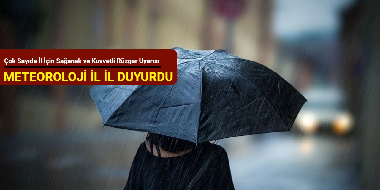 Meteoroloji'den çok sayıda il için sağanak yağış ve kuvvetli rüzgar uyarısı