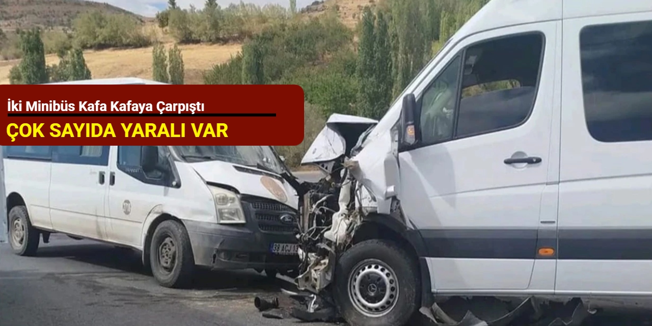 İki minibüs kafa kafaya çarpıştı; çok sayıda yaralı var