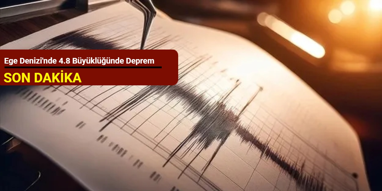 Ege Denizi'nde 4.8 büyüklüğünde deprem