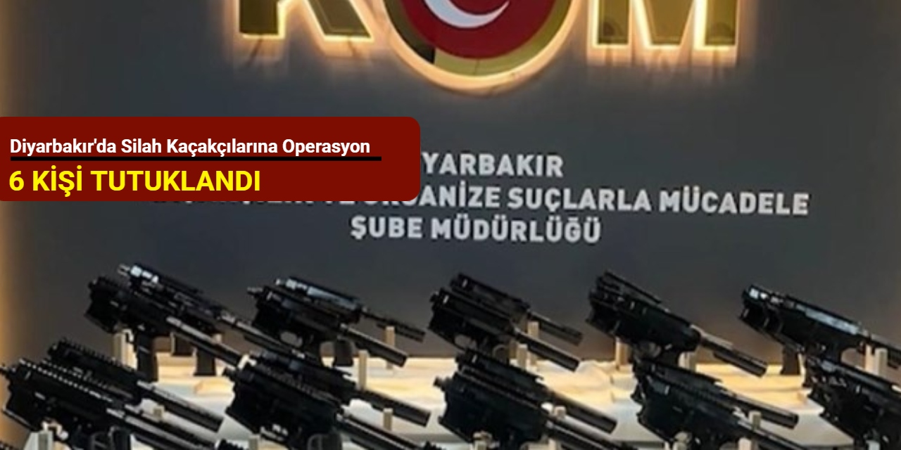 Diyarbakır'da silah kaçakçılarına operasyon: 6 kişi tutuklandı