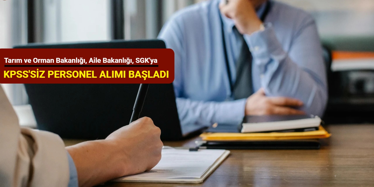 Tarım ve Orman Bakanlığı, Aile Bakanlığı, SGK ve Üniversitelere KPSS'siz personel alımı Eylül 2025