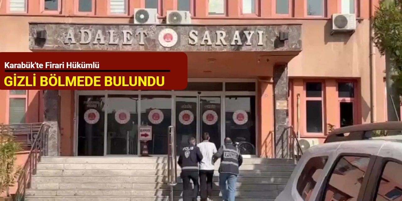 Karabük'te firari hükümlü gizli bölmede bulundu