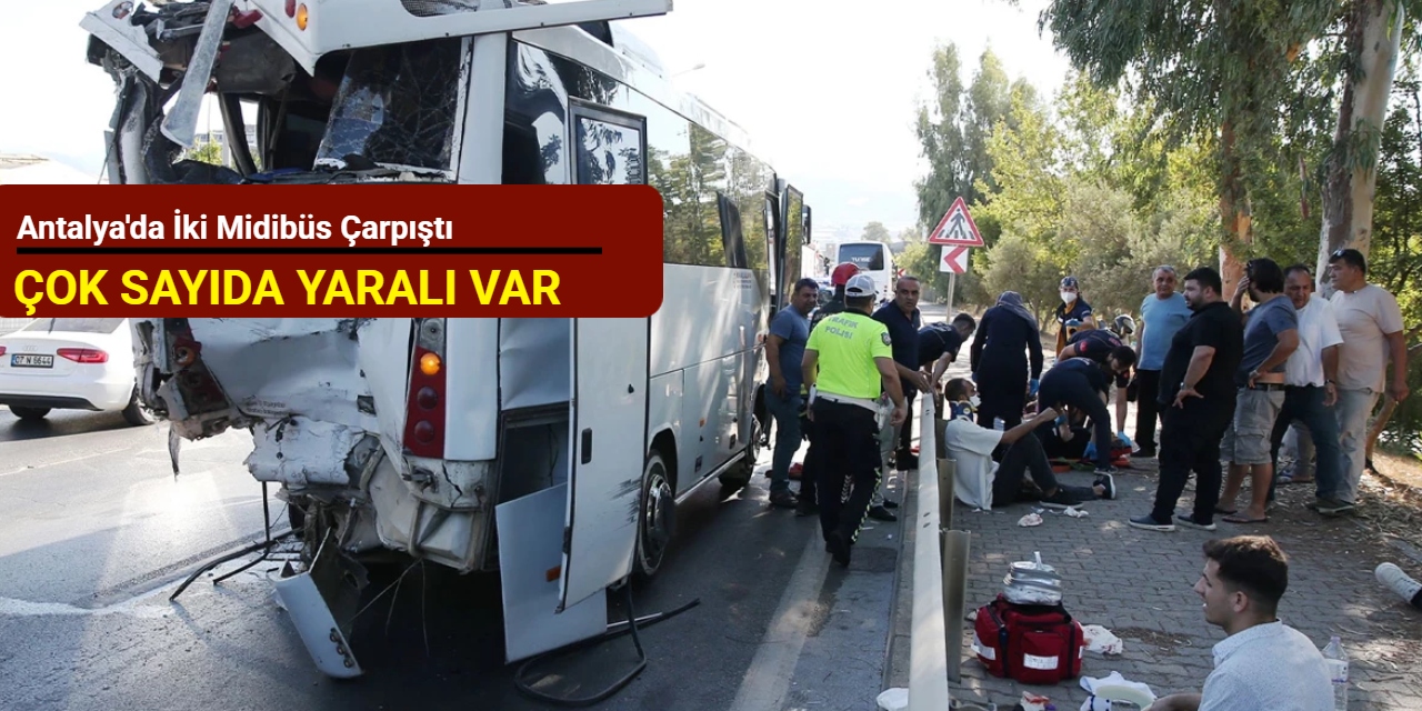 Antalya'da iki midibüs çarpıştı: Çok sayıda yaralı var