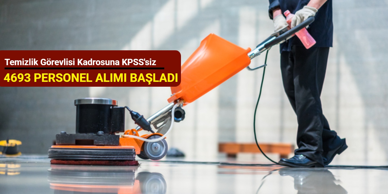 Son dakika: KPSS'siz 4 bin 693 temizlik görevlisi alımı başvurusu başladı 2025