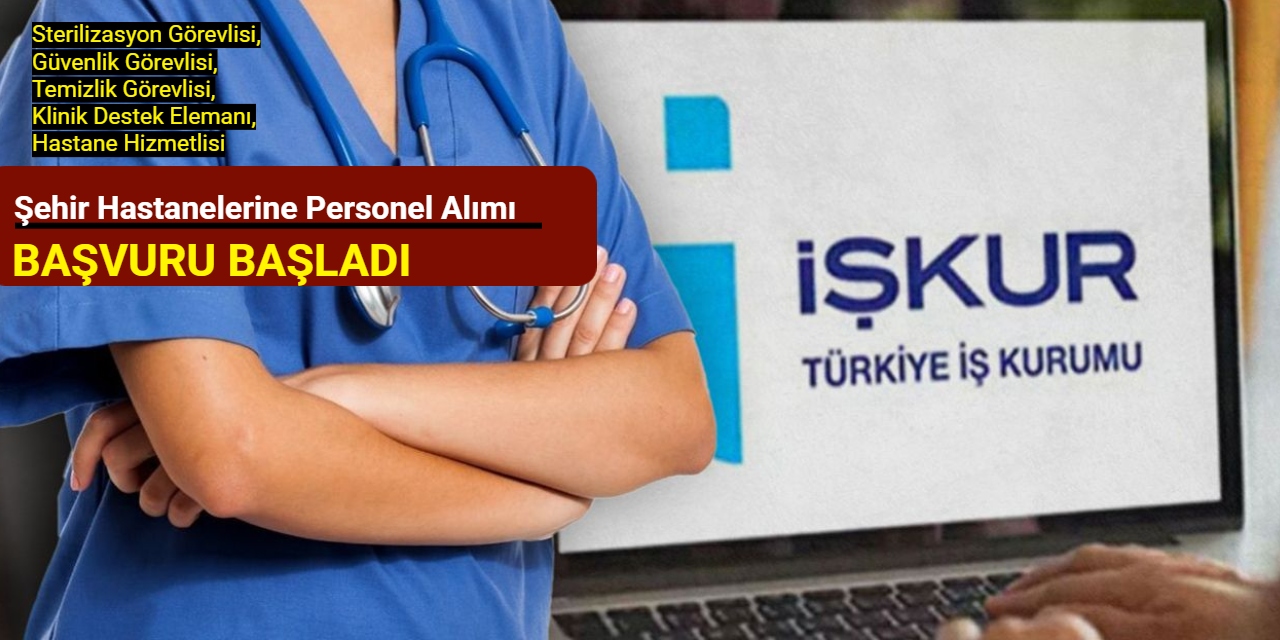 Şehir hastanelerine personel alımı (güvenlik, klinik destek elemanı, temizlik, sterilizasyon görevlisi)