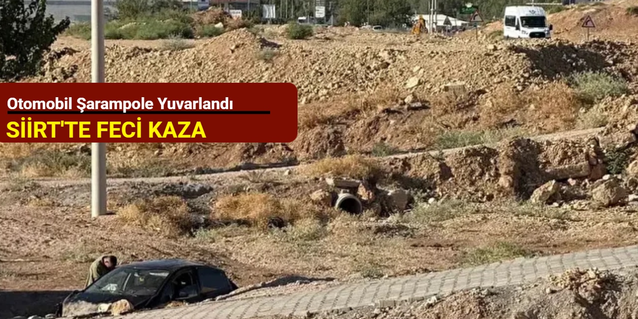 Siirt'te feci kaza: Otomobil şarampole yuvarlandı