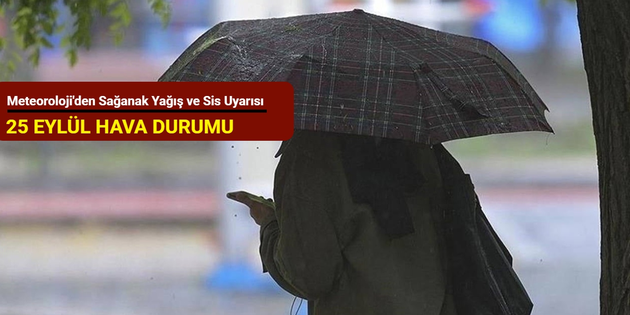 Meteoroloji'den sağanak yağış ve sis uyarısı