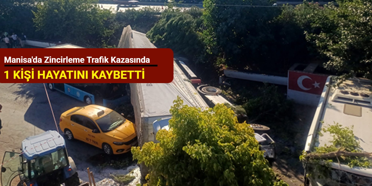 Manisa'da zincirleme trafik kazasında 1 kişi hayatını kaybetti