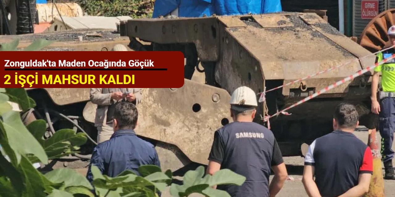 Zonguldak'ta maden ocağında göçük: 2 işçi mahsur kaldı