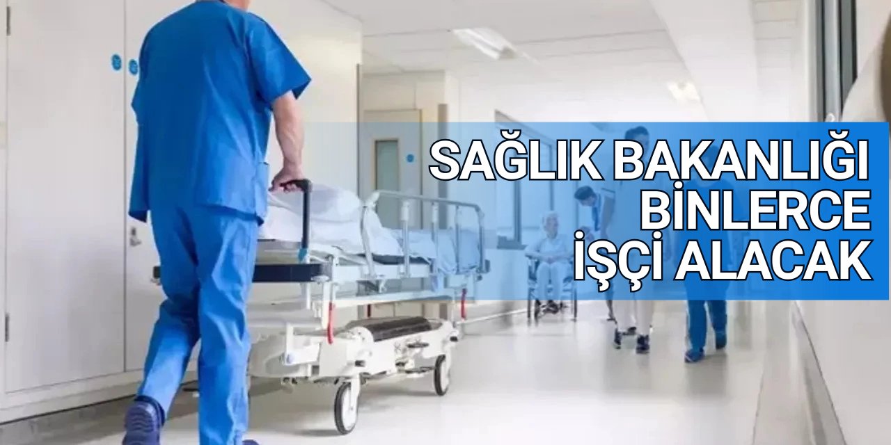 Sağlık Bakanlığı binlerce sürekli işçi alımı yapacak 2025 İŞKUR başvuru