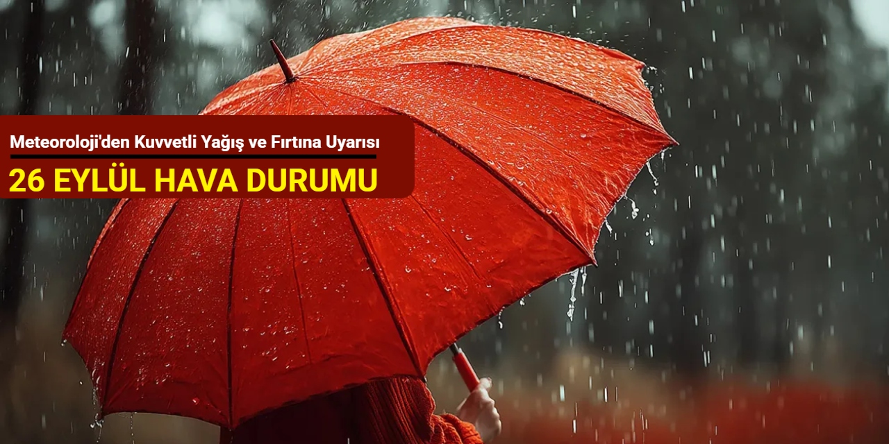 Meteoroloji'den kuvvetli yağış ve fırtına uyarısı