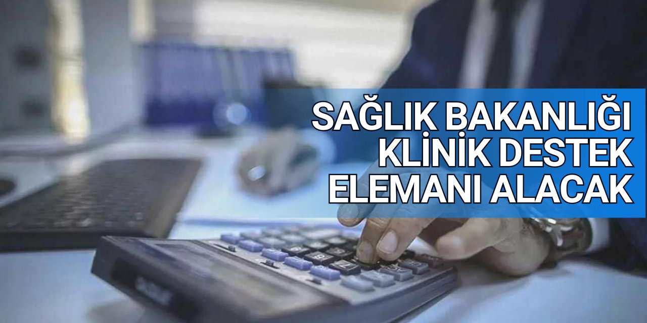 Sağlık Bakanlığı klinik destek elemanı alacak