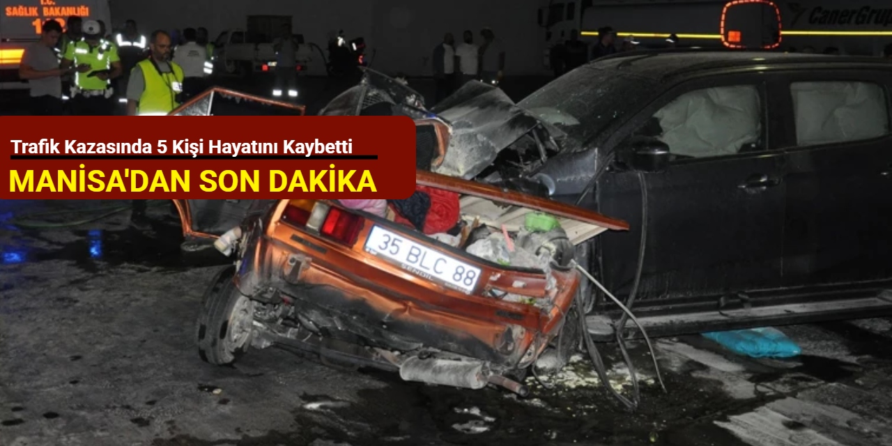 Manisa'dan son dakika: Trafik kazasında 5 kişi hayatını kaybetti