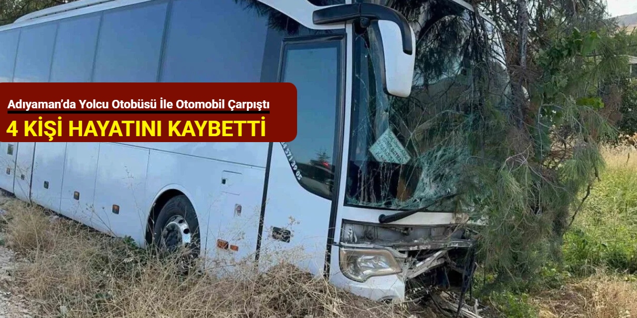 Adıyaman’da yolcu otobüsü ile otomobil çarpıştı: Aynı aileden 4 kişi hayatını kaybetti