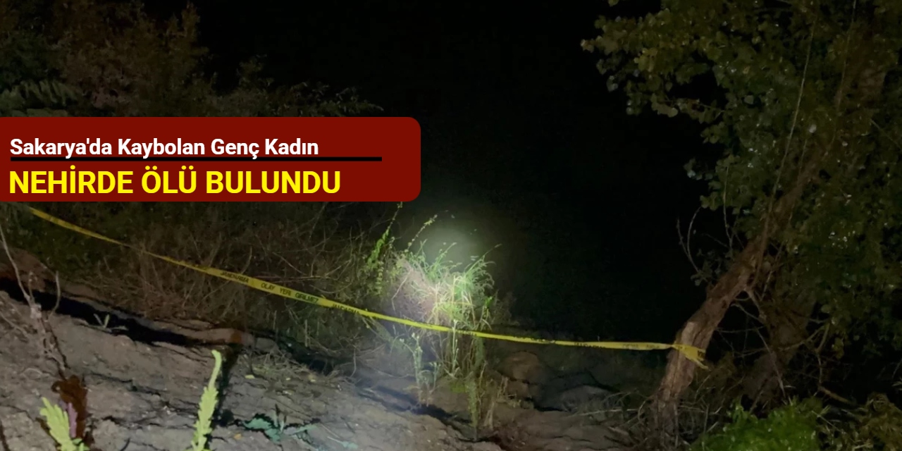 Sakarya'da kaybolan genç kadın, nehirde ölü bulundu