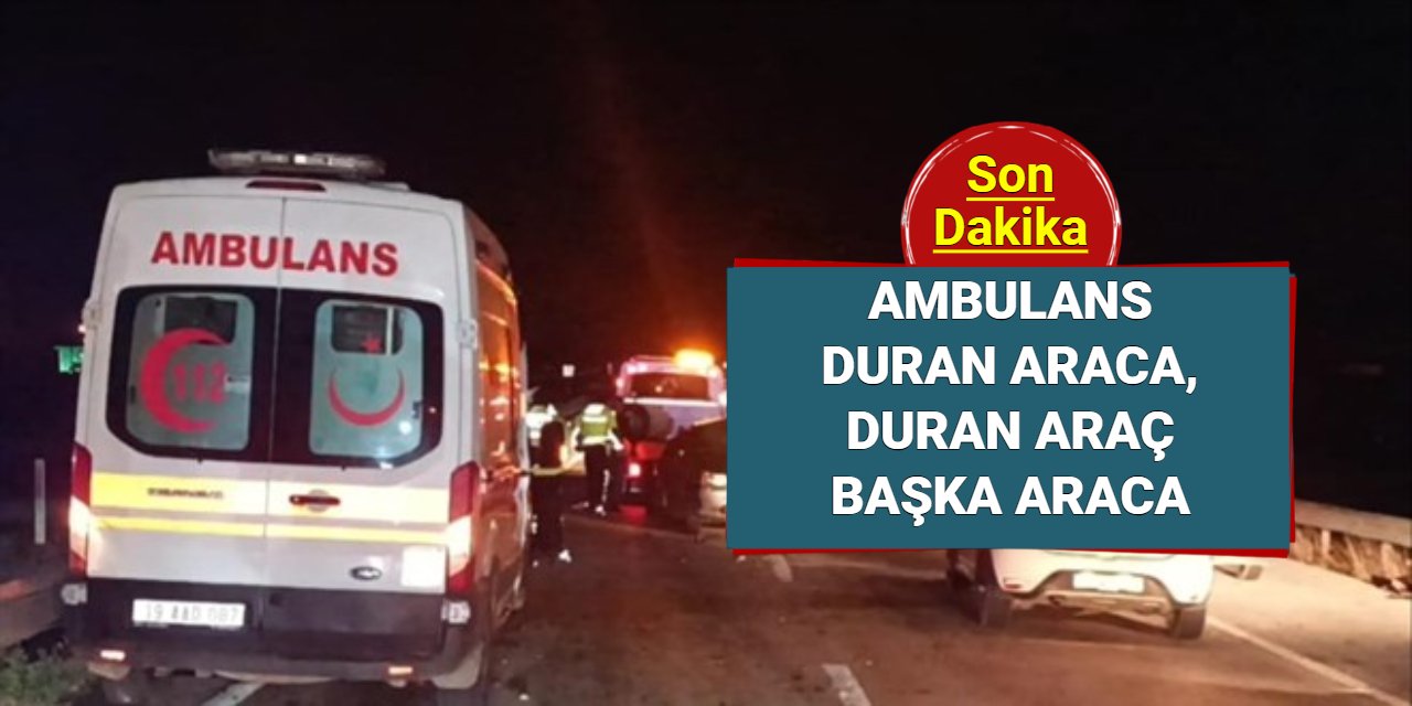 Ankara Kırıkkale yolunda feci kaza: Ambulans duran araca, duran araç başka araca