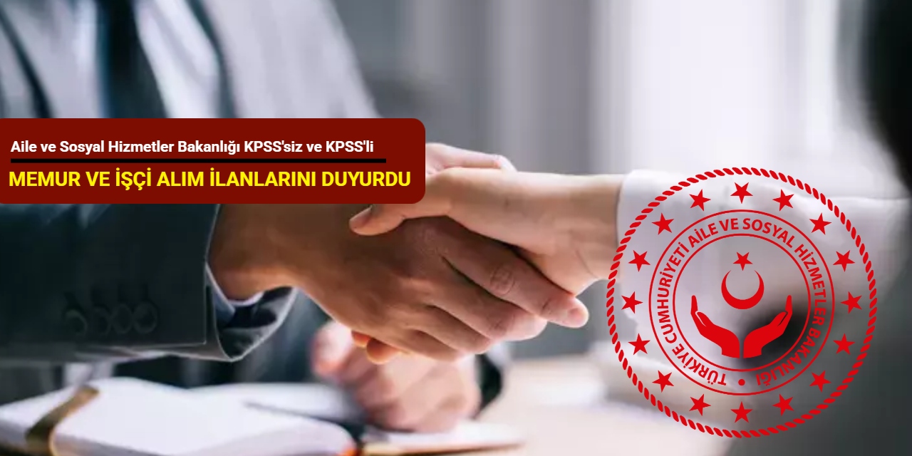 Aile Bakanlığı Ekim ayı memur ve işçi alım ilanlarını duyurdu: Kadrolar ve başvuru 2025