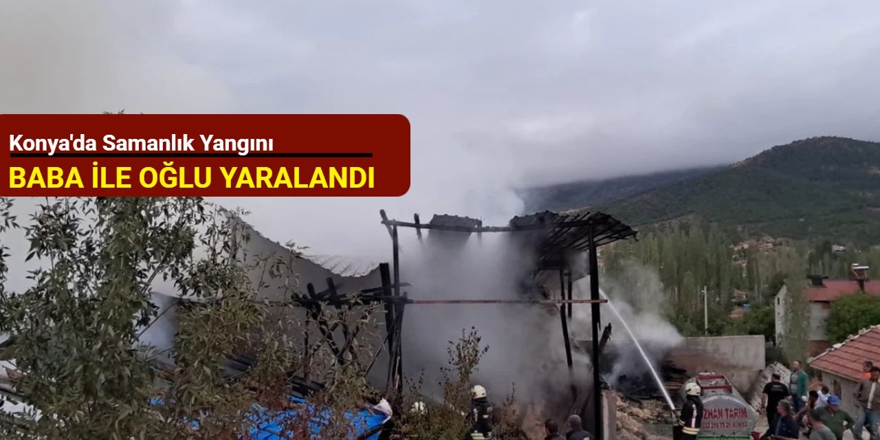 Konya'da samanlık yangını: Baba ile oğlu yaralandı