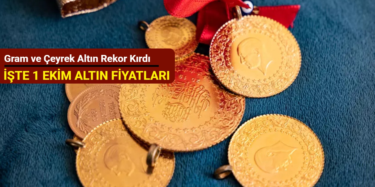 Gram ve çeyrek altın rekor kırdı (1 Ekim 2025)