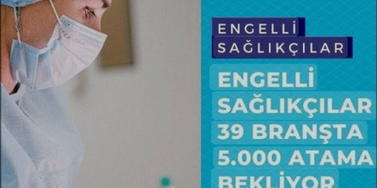 Engelli sağlıkçıların atama müjdesi artık gelmeli!