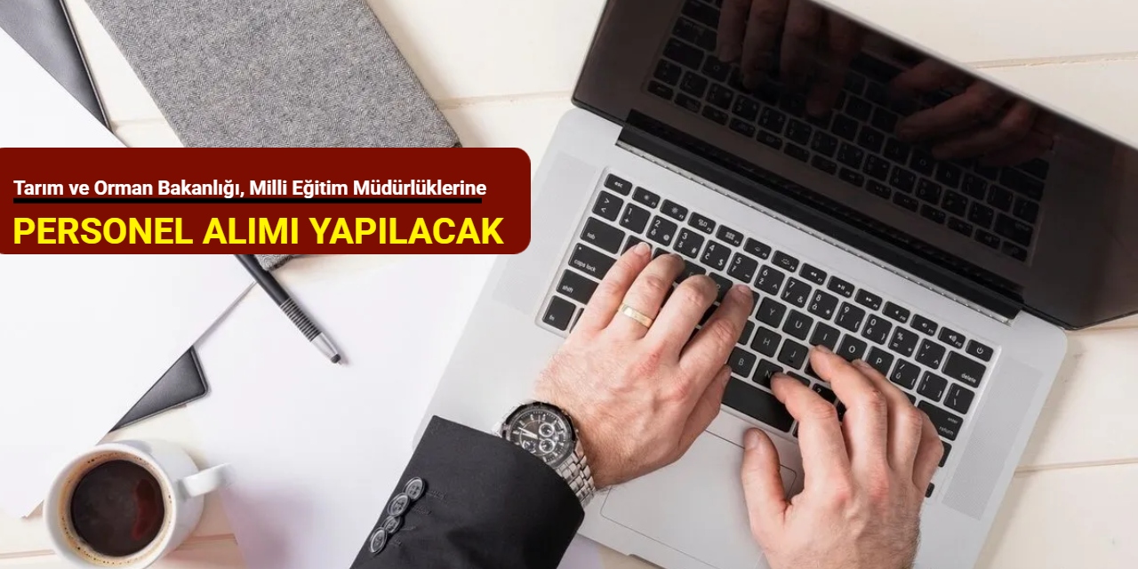 Tarım ve Orman Bakanlığı, Kaymakamlık ve Milli Eğitim Müdürlüklerine personel alımı yapılacak Ekim 2025