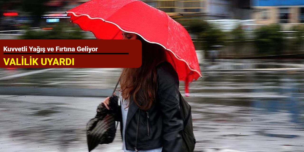 Valilik uyardı: Kuvvetli yağış ve fırtına geliyor