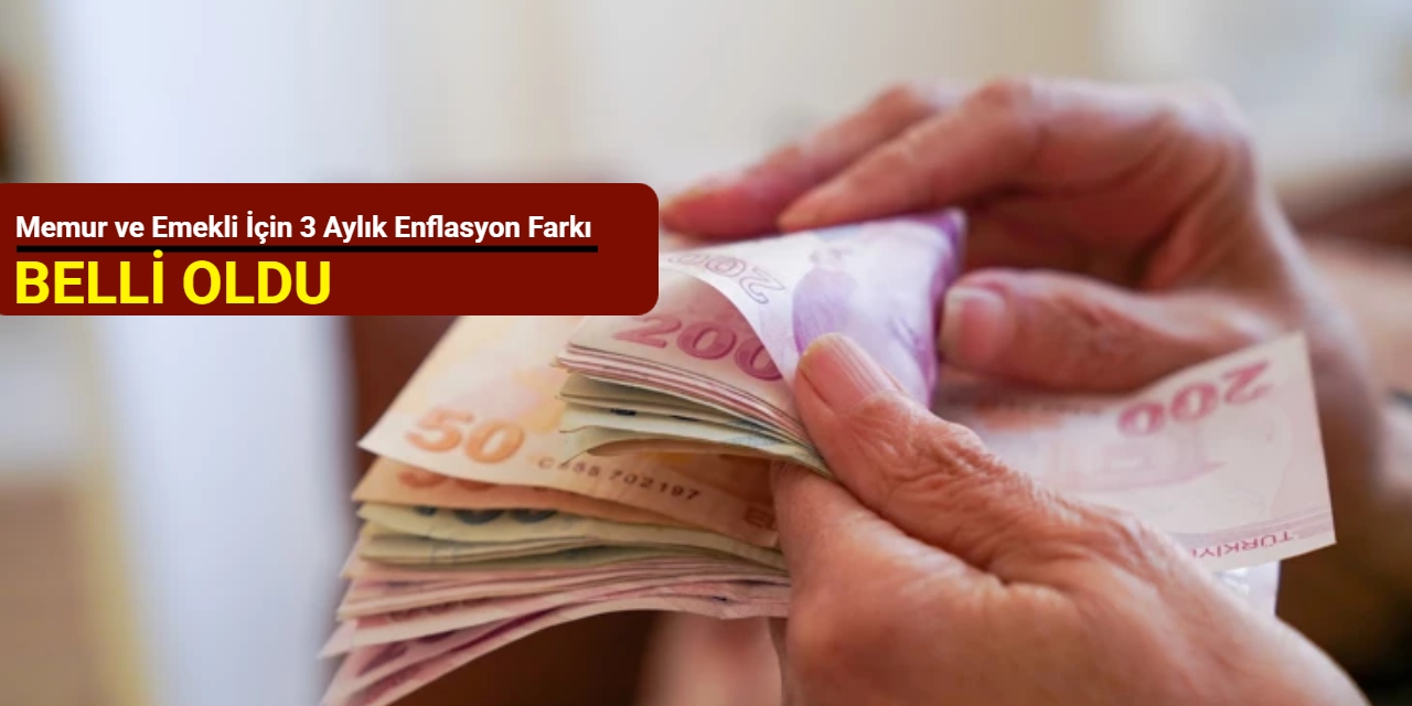 Memur ve emekli için 3 aylık enflasyon farkı belli oldu