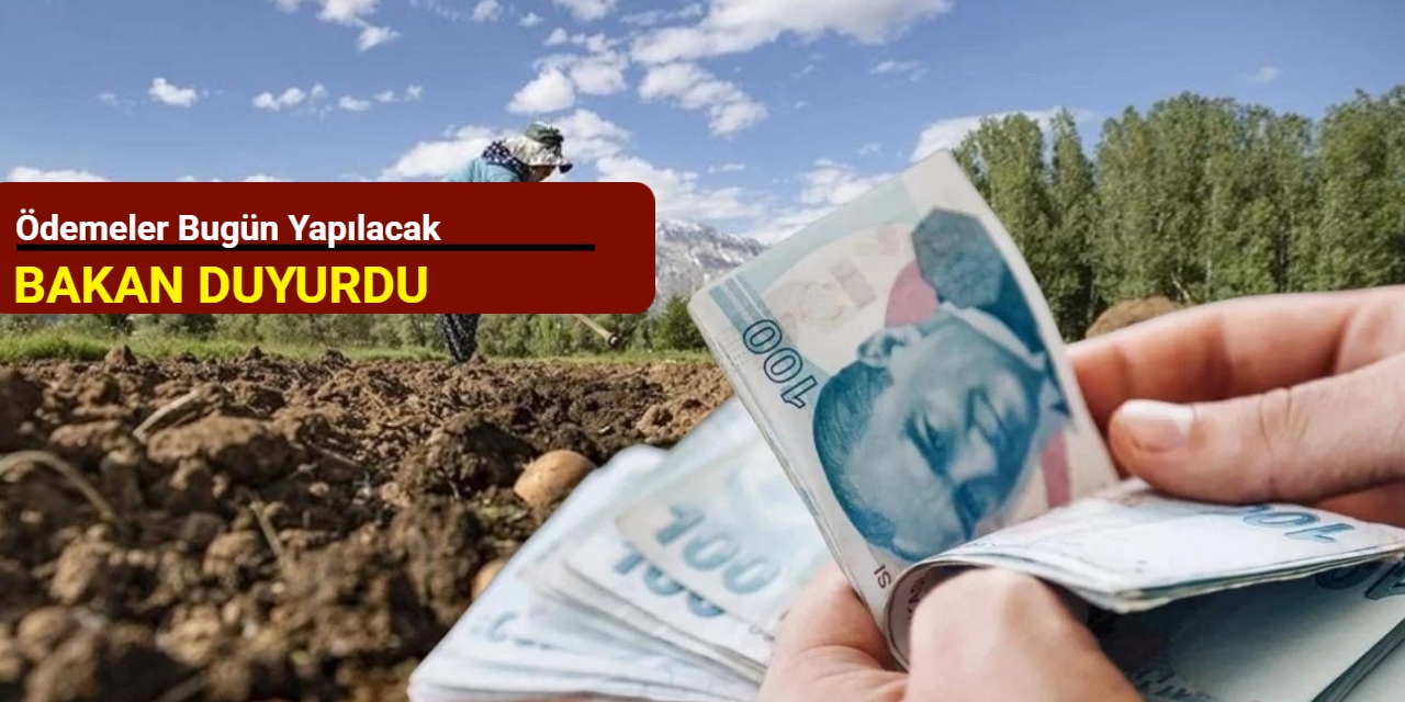 Bakan duyurdu: Ödemeler bugün yapılacak
