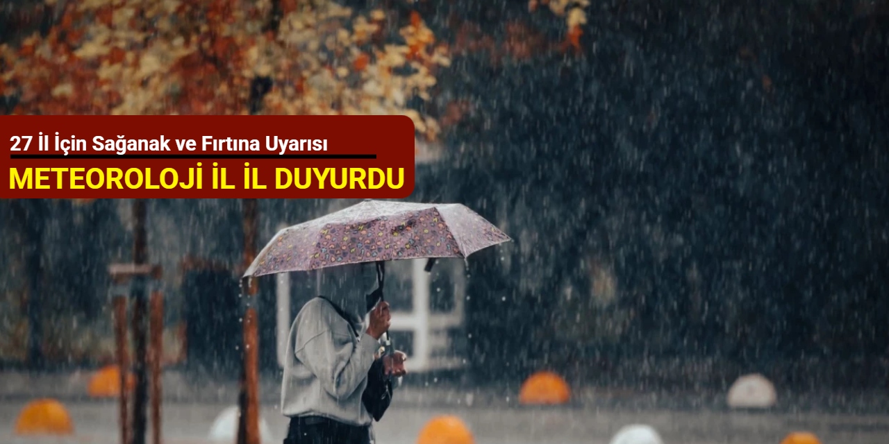 Meteoroloji'den 27 il için sağanak ve fırtına uyarısı