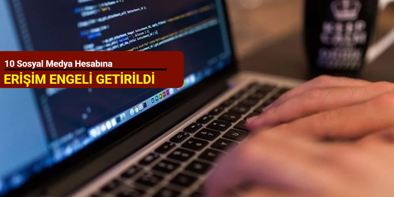 10 sosyal medya hesabına erişim engeli getirildi