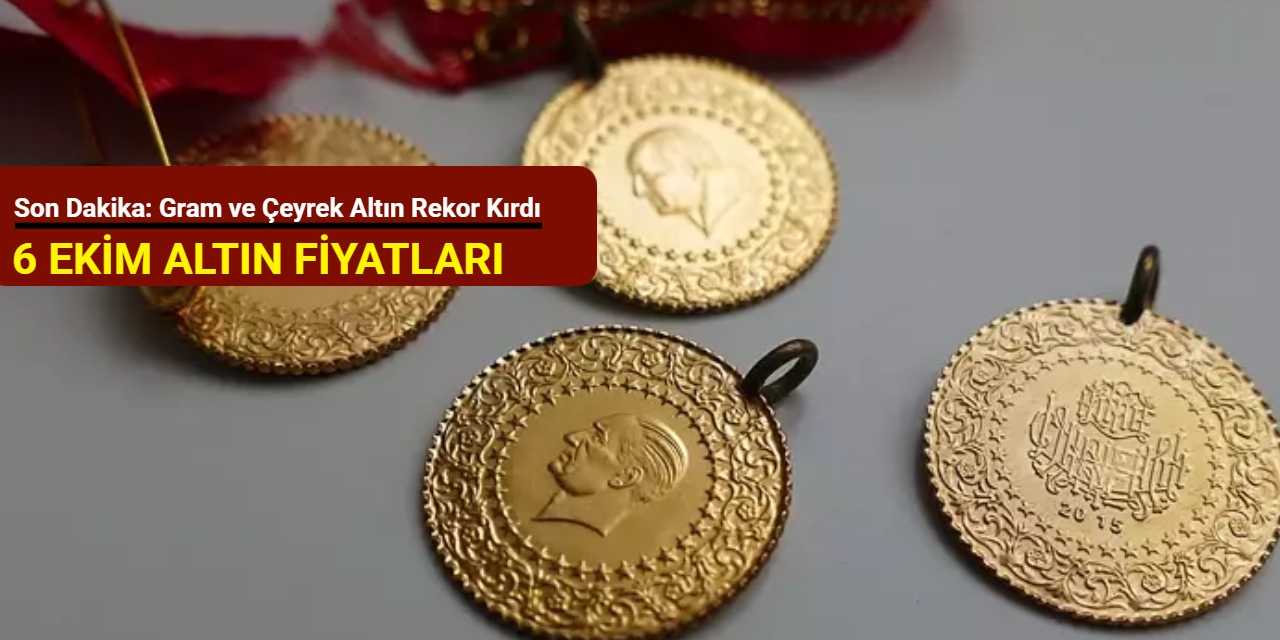 Son dakika: Gram ve çeyrek altın rekor kırdı (6 Ekim 2025)