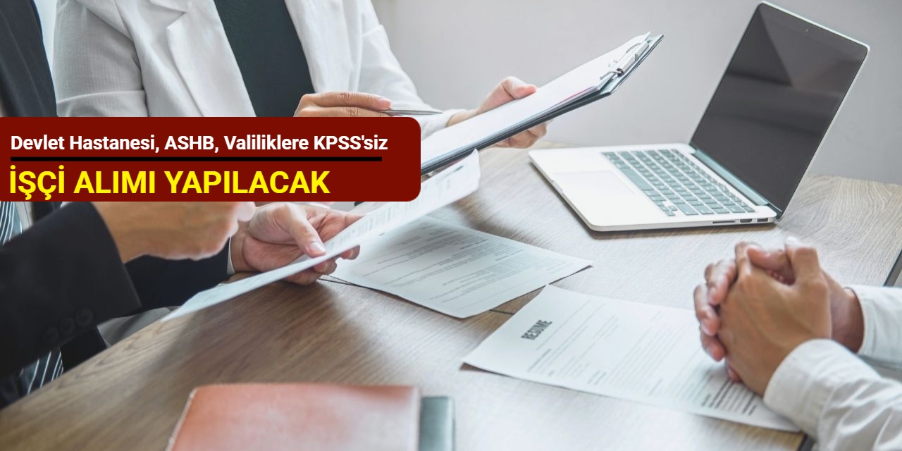 Devlet hastanesi, ASHB, Valilik ve Kaymakamlıklara KPSS'siz işçi alımı Ekim 2025