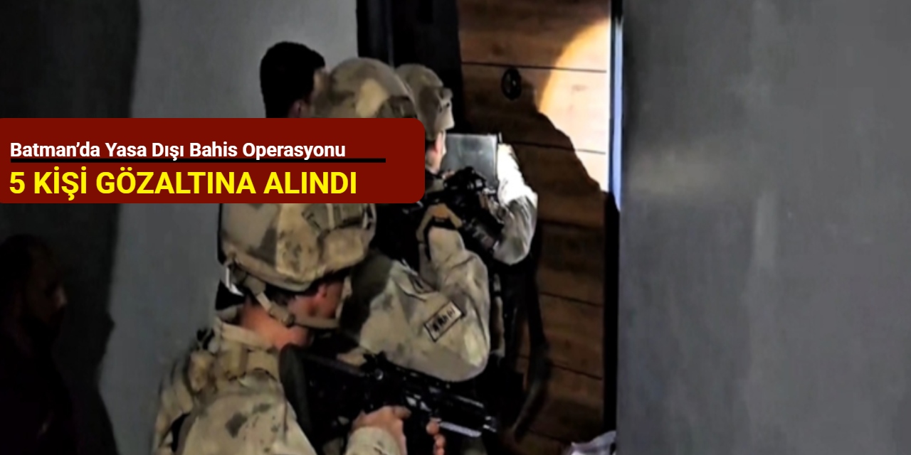 Batman’da yasa dışı bahis operasyonu: 5 kişi gözaltına alındı