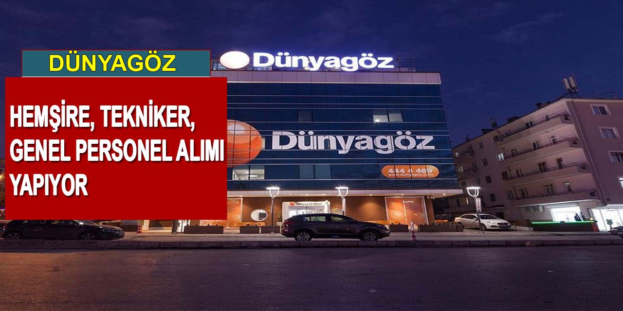 Dünyagöz Hastanesi, birçok pozisyona personel alımı yapıyor