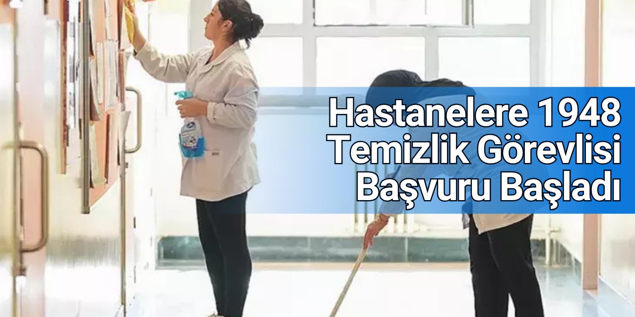 Sağlık Bakanlığı 1948 temizlik görevlisi alımı başvuru ekranı açıldı: İŞKUR başvuru nasıl yapılır 2025
