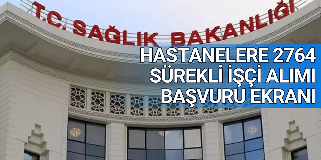 Sağlık Bakanlığı 2764 sürekli işçi alımı başvuru ekranı İŞKUR'da açıldı