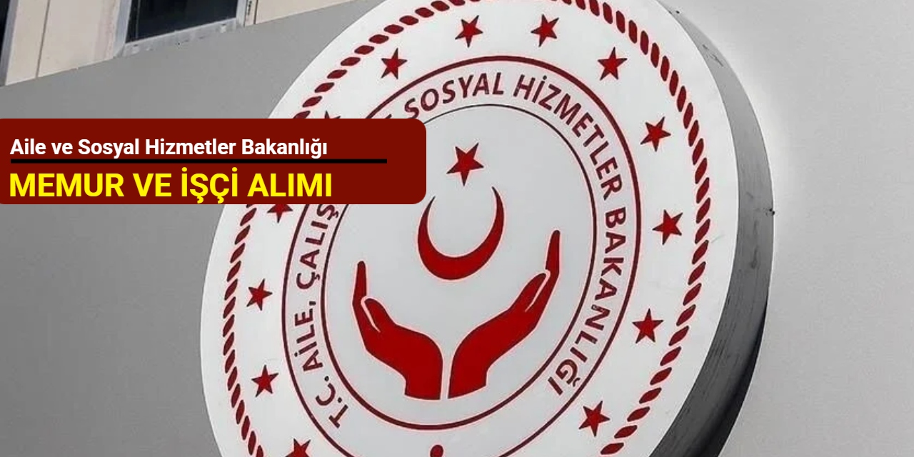 Aile ve Sosyal Hizmetler Bakanlığı Ekim ayı personel alım ilanlarını duyurdu 2025