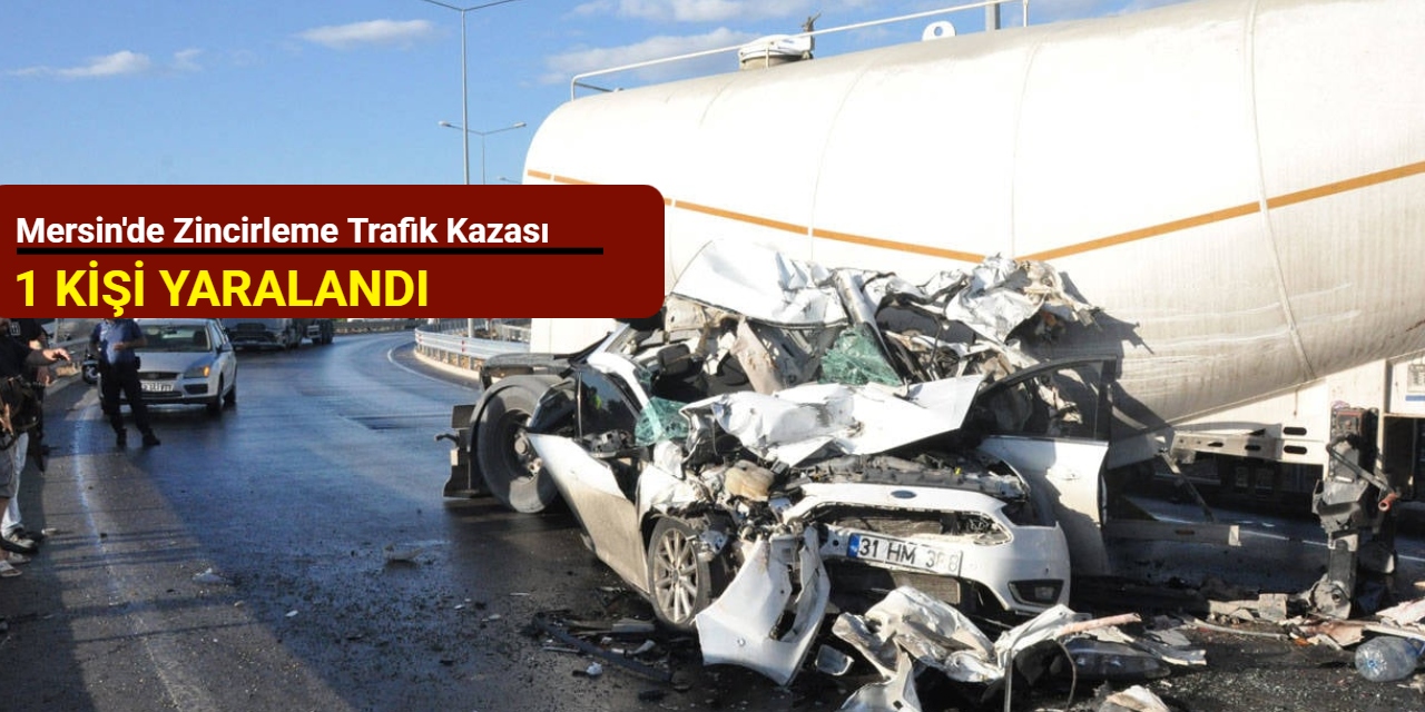 Mersin'de zincirleme trafik kazası: 1 kişi yaralandı