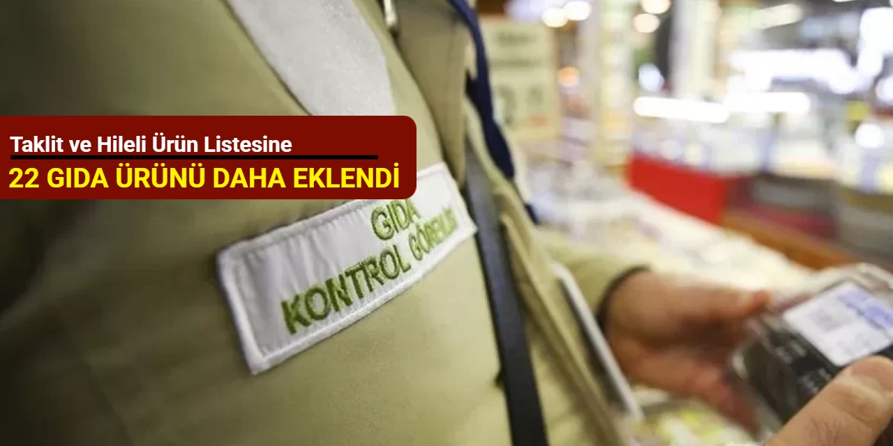 Taklit ve hileli ürün listesine 22 gıda ürünü daha eklendi