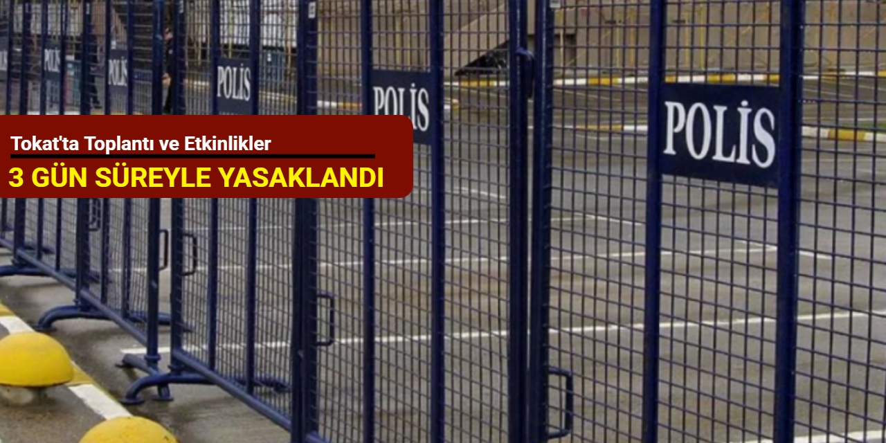 Tokat'ta toplantı ve etkinlikler 3 gün süreyle yasaklandı