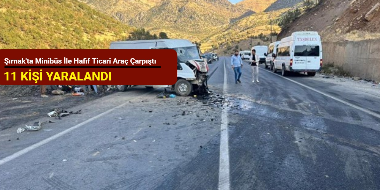Şırnak'ta minibüs ile hafif ticari araç çarpıştı: 11 kişi yaralandı