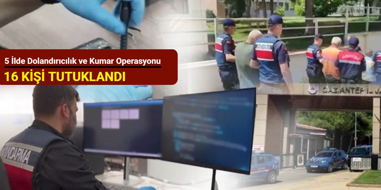 5 ilde dolandırıcılık ve kumar operasyonu: 16 kişi tutuklandı