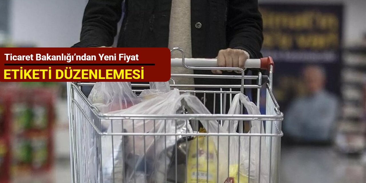 Ticaret Bakanlığı’ndan yeni fiyat etiketi düzenlemesi
