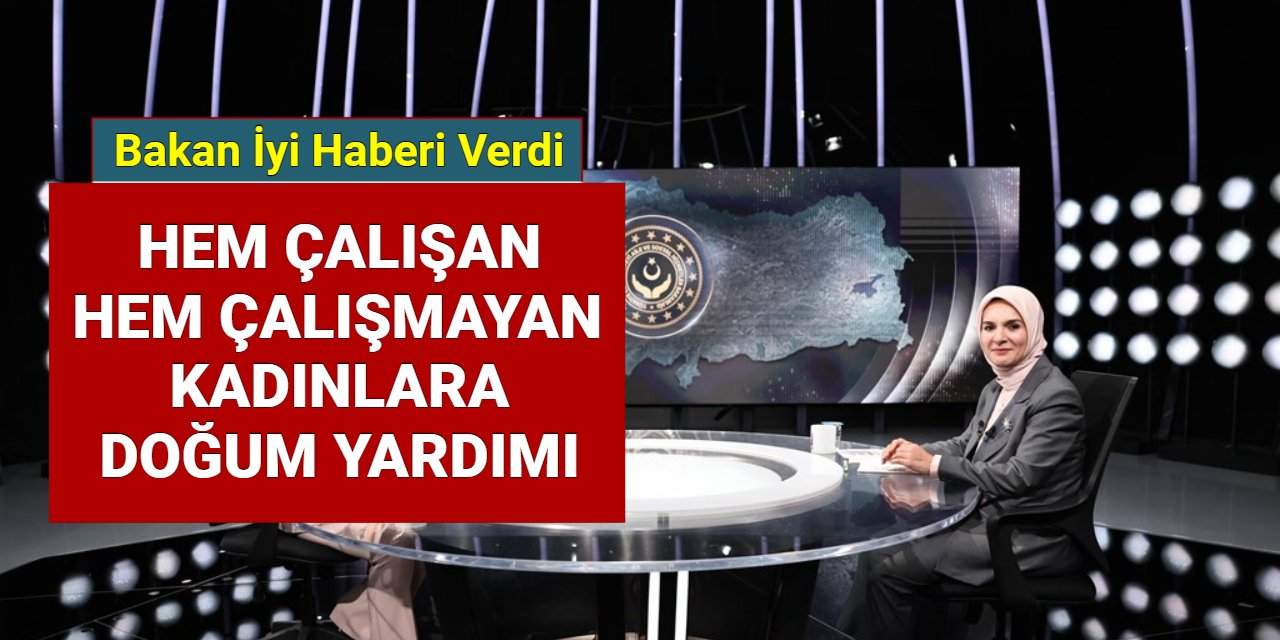 Hem çalışan, hem çalışmayan kadınlara doğum yardımı yapılacak