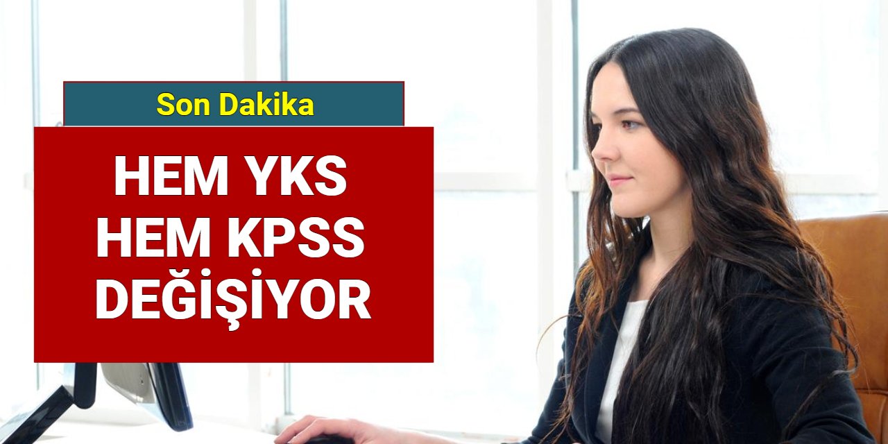 Son dakika: YKS ve KPSS değişiyor