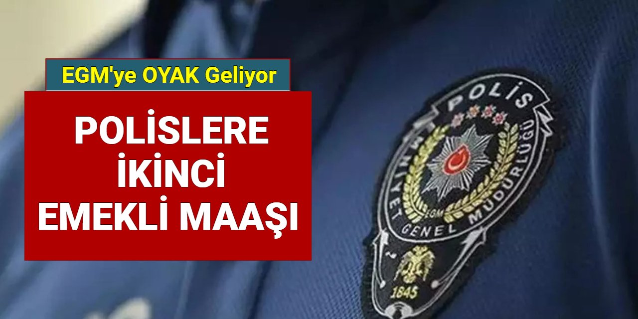 EGM'ye OYAK sistemi geliyor: Polislere 2. emekli maaşı