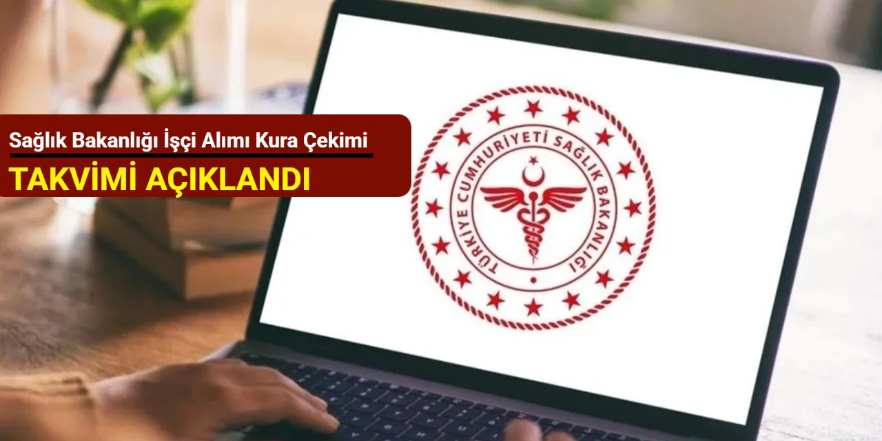 Sağlık Bakanlığı işçi alımı kura çekimi takvimi açıklandı